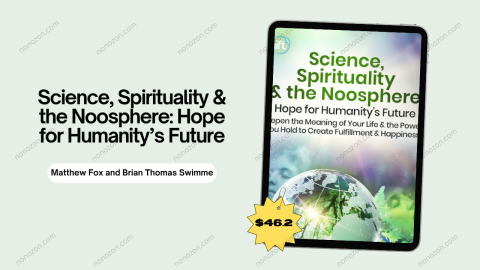 Science, Spirituality & the Noosphere: Hope for Humanity’s Future