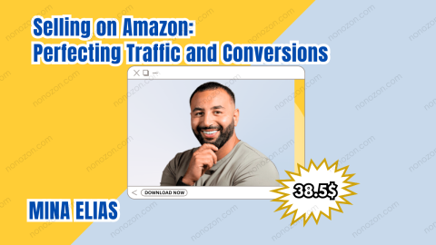 Selling on Amazon: Perfecting Traffic and Conversions
