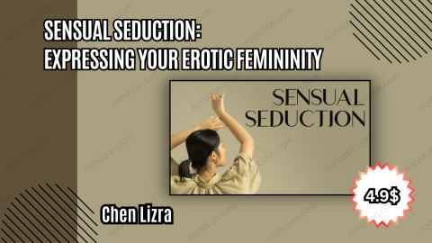 Sensual Seduction: Expressing Your Erotic Femininity