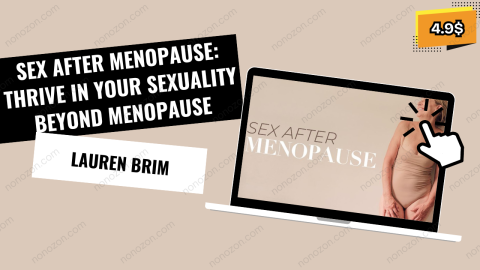 Sex After Menopause: Thrive in Your Sexuality Beyond Menopause