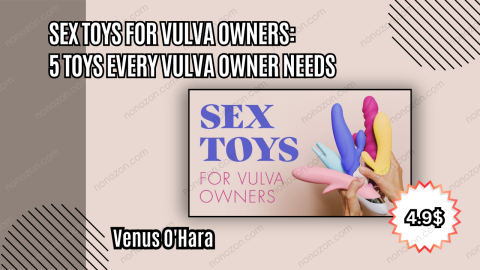 Sex Toys for Vulva Owners: 5 Toys Every Vulva Owner Needs
