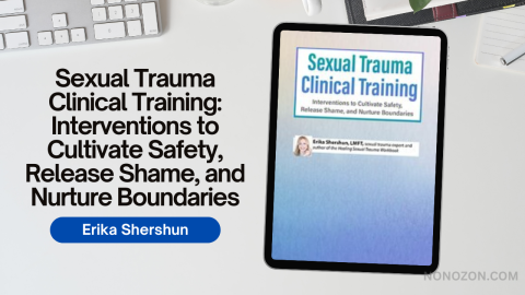 Sexual Trauma Clinical Training: Interventions to Cultivate Safety, Release Shame, and Nurture Boundaries