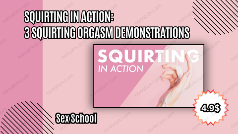 Squirting In Action: 3 Squirting Orgasm Demonstrations