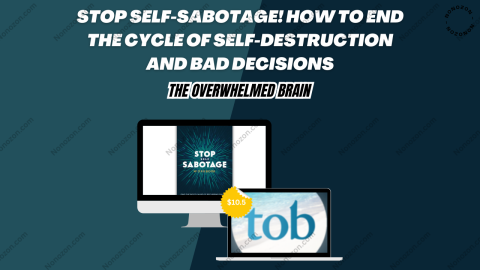 Stop Self-Sabotage! How to End the Cycle of Self-Destruction and Bad Decisions
