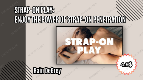 Strap-On Play: Enjoy the Power of Strap-on Penetration