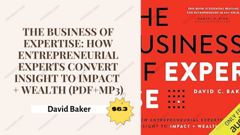 The Business of Expertise: How Entrepreneurial Experts Convert Insight to Impact + Wealth (PDF+Mp3)