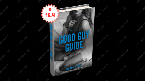 The Complete Good Guy Guide System - Dating Advice for Men Who Love Women