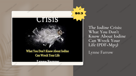 The Iodine Crisis: What You Don’t Know About Iodine Can Wreck Your Life (PDF+Mp3)