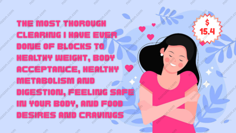 The Most Thorough Clearing I Have Ever Done of Blocks to Healthy Weight, Body Acceptance, Healthy Metabolism and Digestion, Feeling Safe in Your Body, and Food Desires and Cravings