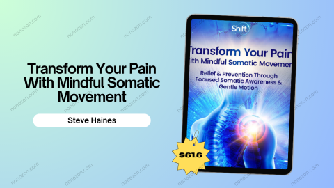 Transform Your Pain With Mindful Somatic Movement