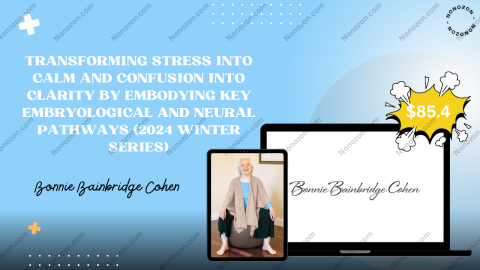 Transforming Stress into Calm and Confusion into Clarity by Embodying Key Embryological and Neural Pathways (2024 Winter Series)
