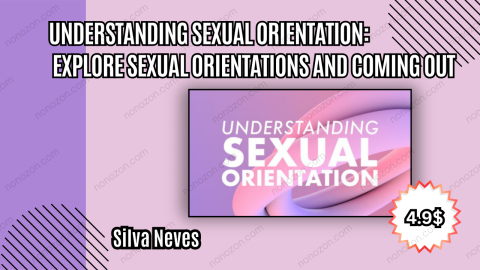 Understanding Sexual Orientation: Explore Sexual Orientations and Coming Out