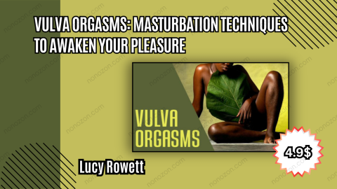 Vulva Orgasms: Masturbation Techniques to Awaken Your Pleasure