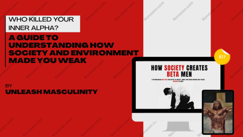 Who KILLED your Inner Alpha? A guide to understanding How Society and Environment Made you Weak