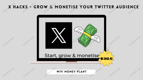 X Hacks - Grow & Monetise your Twitter Audience